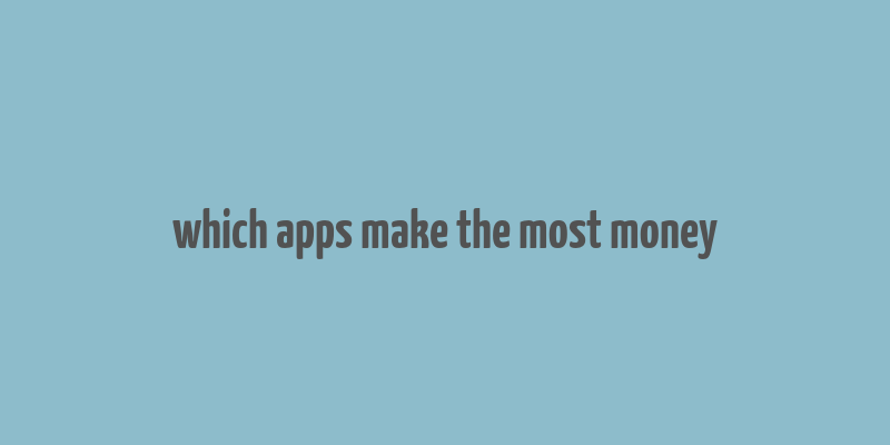 which apps make the most money