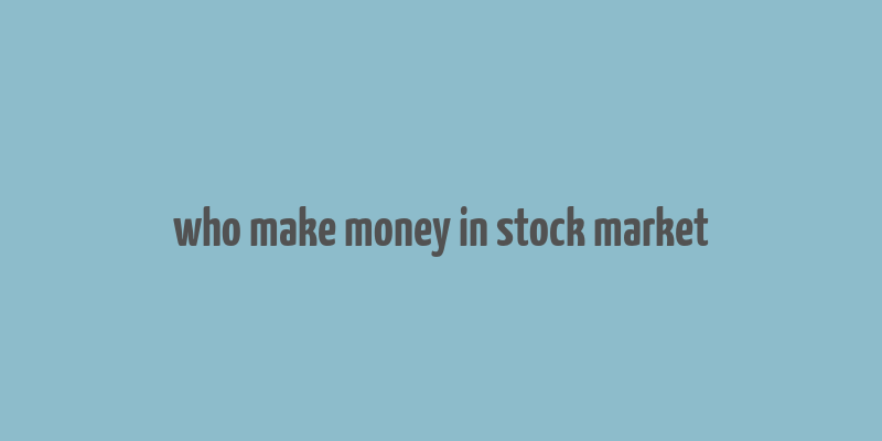 who make money in stock market