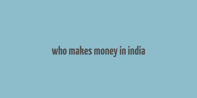 who makes money in india