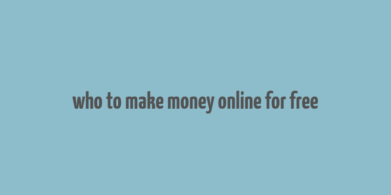 who to make money online for free