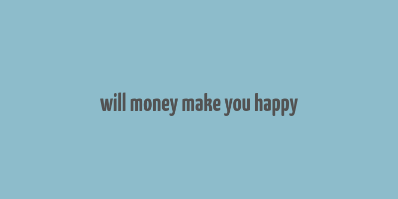 will money make you happy