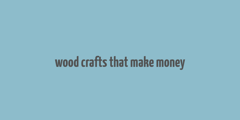 wood crafts that make money