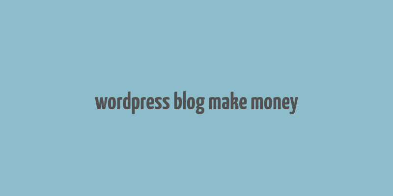 wordpress blog make money