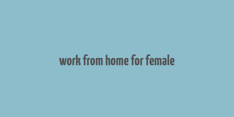 work from home for female