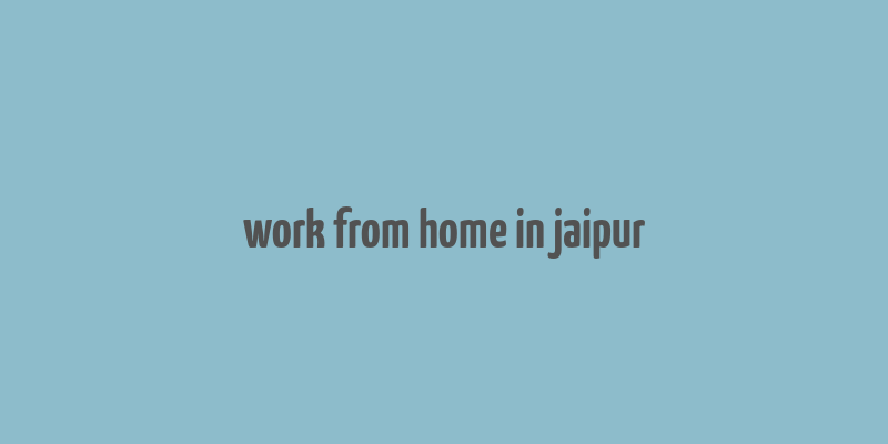 work from home in jaipur