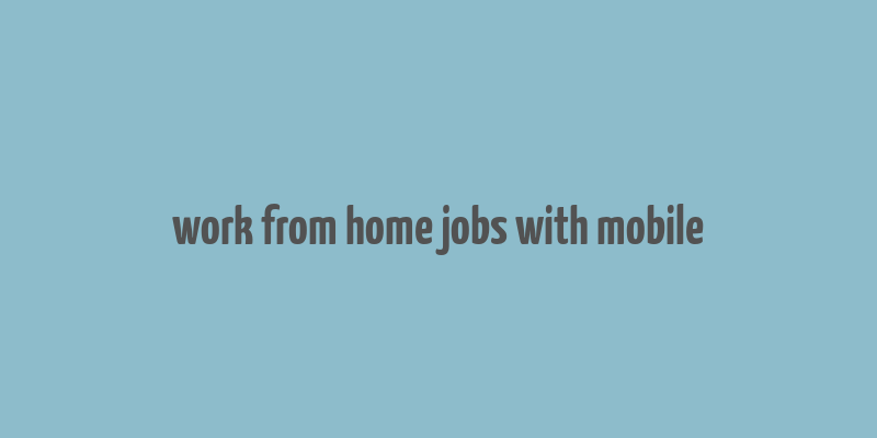 work from home jobs with mobile