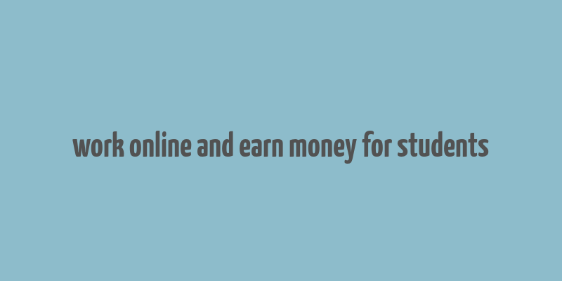 work online and earn money for students