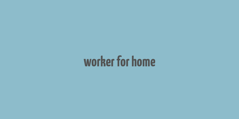 worker for home