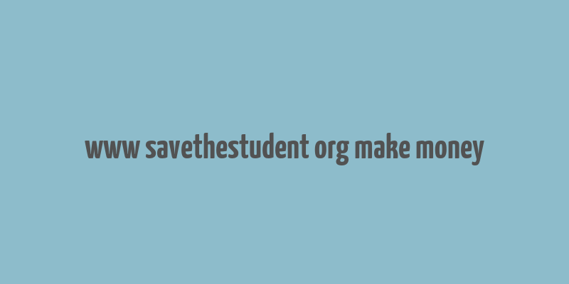 www savethestudent org make money