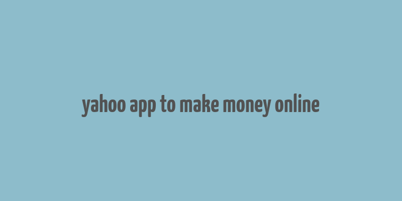 yahoo app to make money online