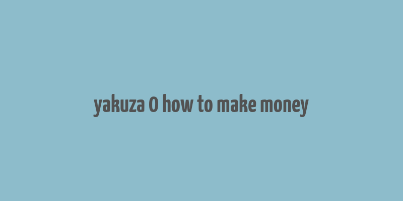 yakuza 0 how to make money