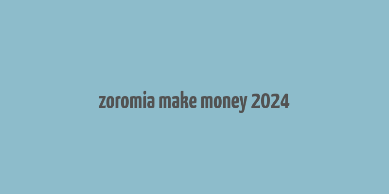 zoromia make money 2024