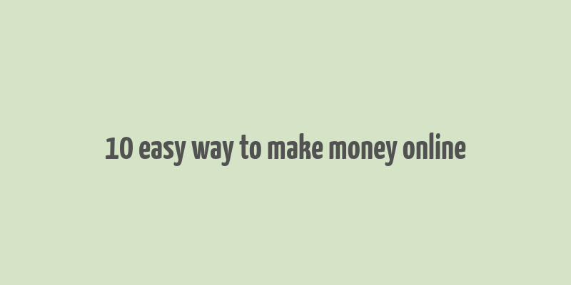 10 easy way to make money online