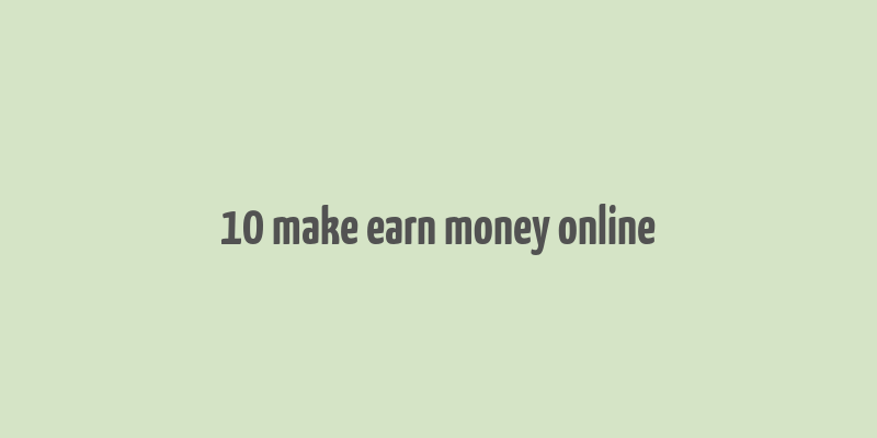 10 make earn money online