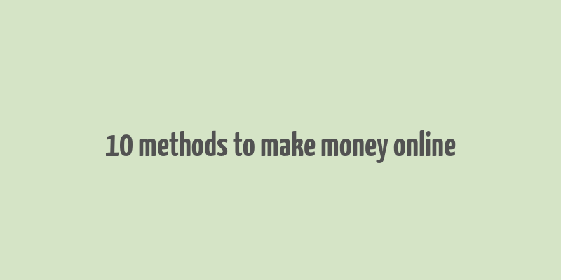 10 methods to make money online