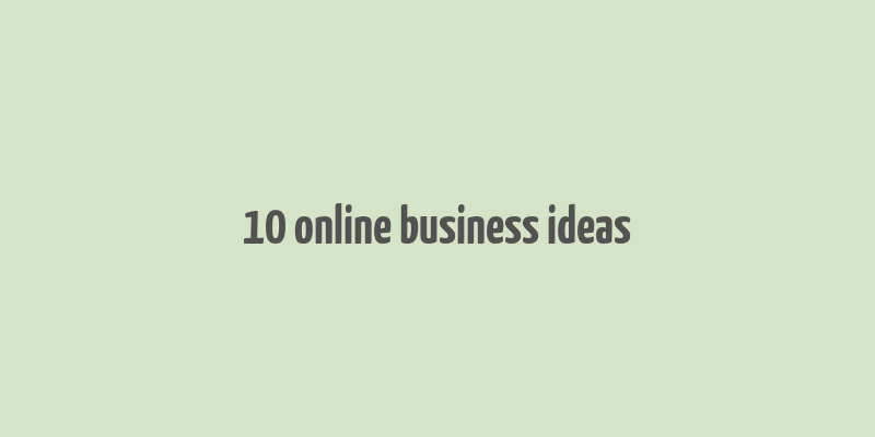 10 online business ideas