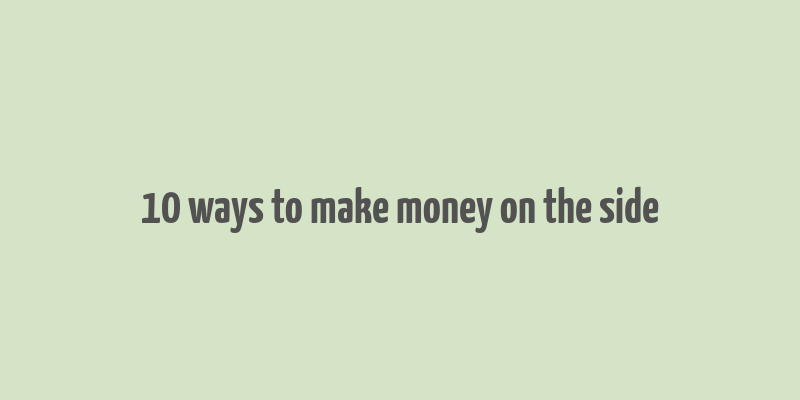 10 ways to make money on the side