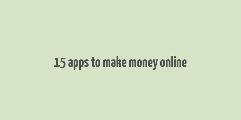 15 apps to make money online