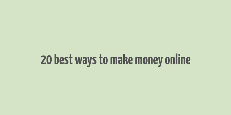 20 best ways to make money online