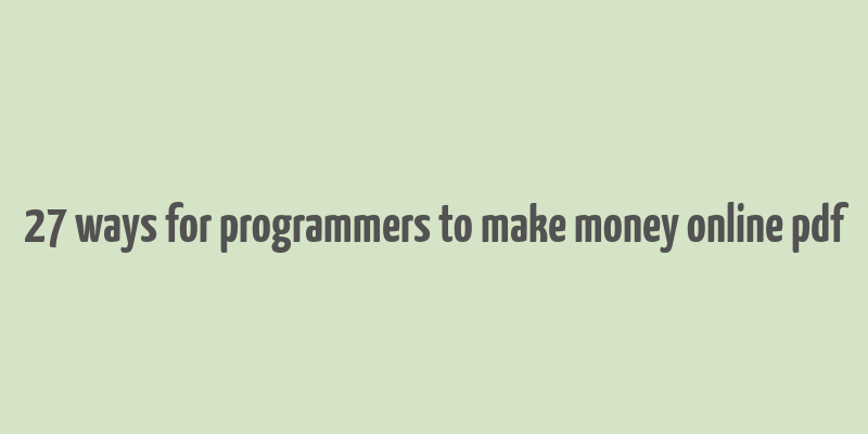 27 ways for programmers to make money online pdf