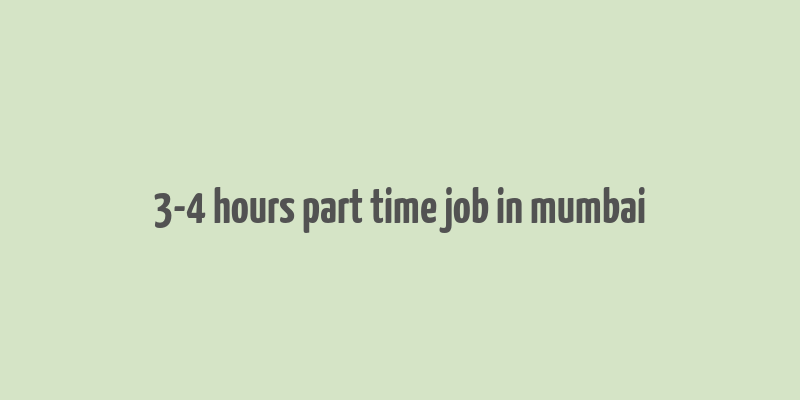 3-4 hours part time job in mumbai