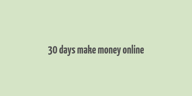 30 days make money online