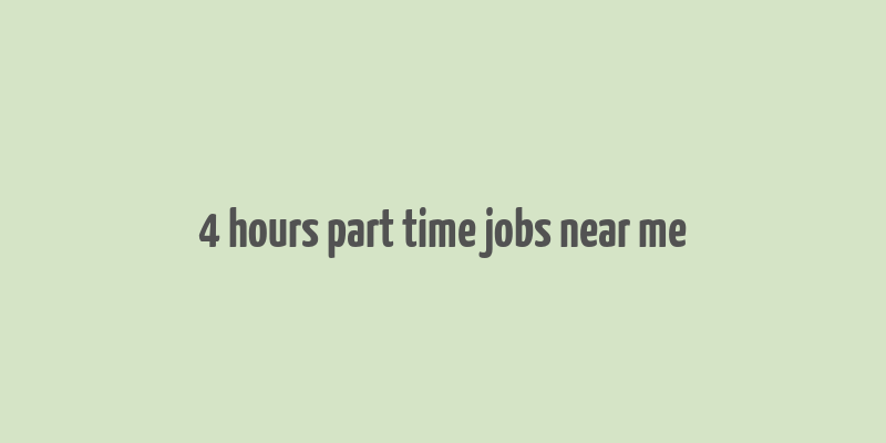 4 hours part time jobs near me