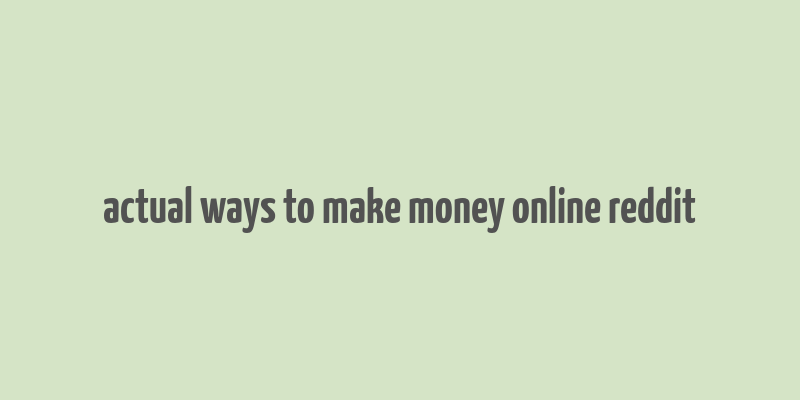 actual ways to make money online reddit