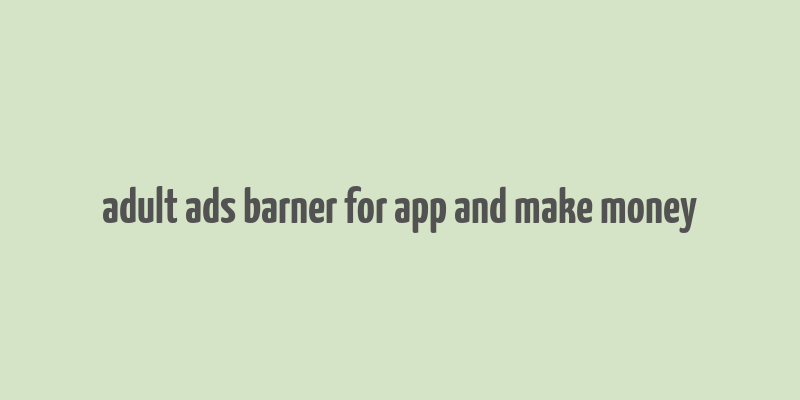 adult ads barner for app and make money