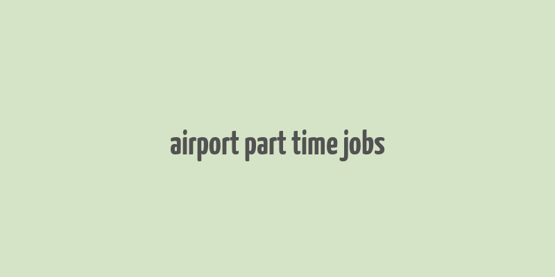 airport part time jobs