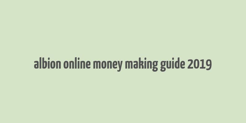 albion online money making guide 2019