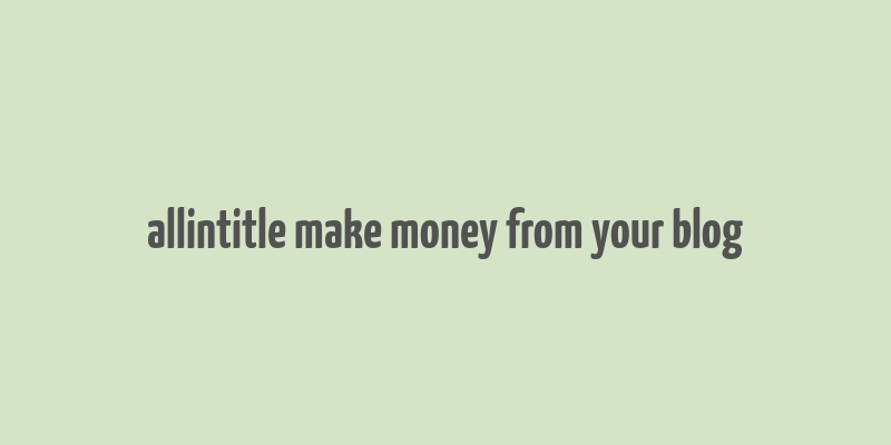 allintitle make money from your blog