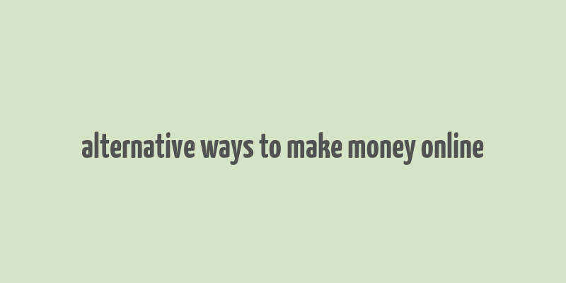 alternative ways to make money online