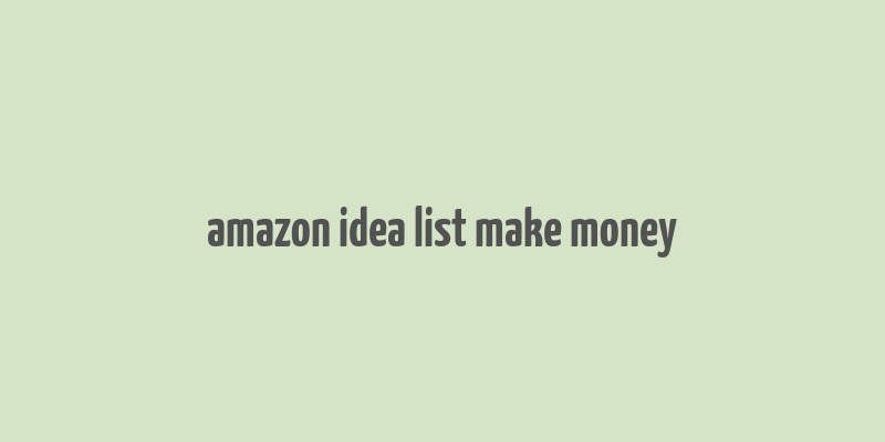 amazon idea list make money