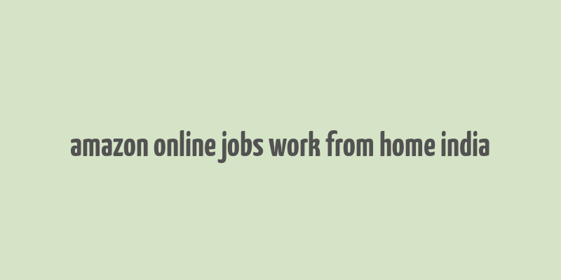 amazon online jobs work from home india