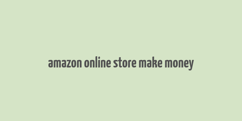 amazon online store make money