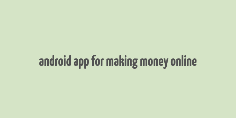 android app for making money online