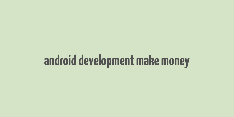 android development make money