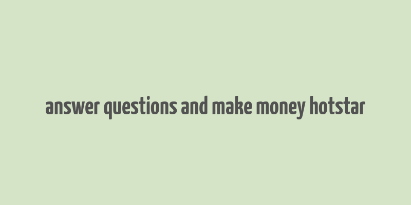 answer questions and make money hotstar