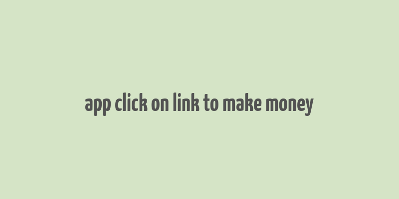 app click on link to make money