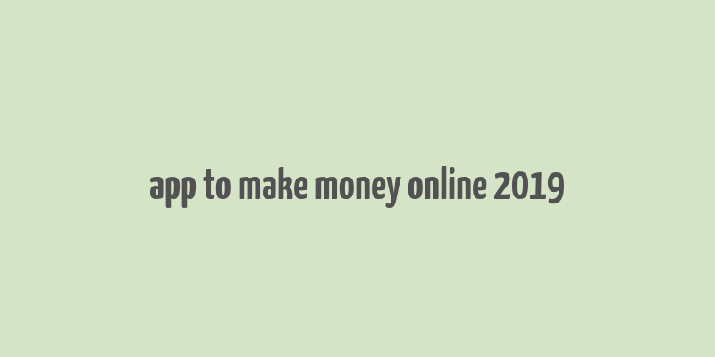 app to make money online 2019