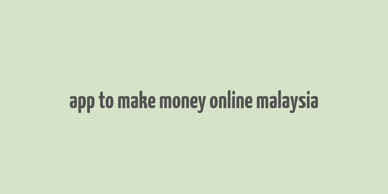 app to make money online malaysia