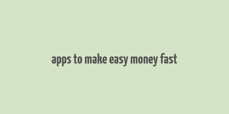 apps to make easy money fast