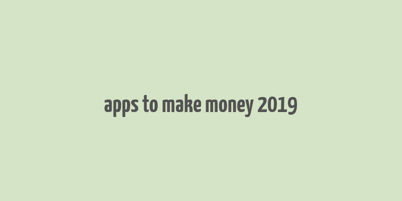 apps to make money 2019