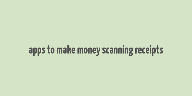 apps to make money scanning receipts