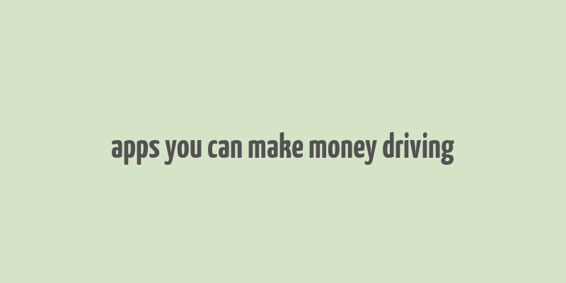 apps you can make money driving