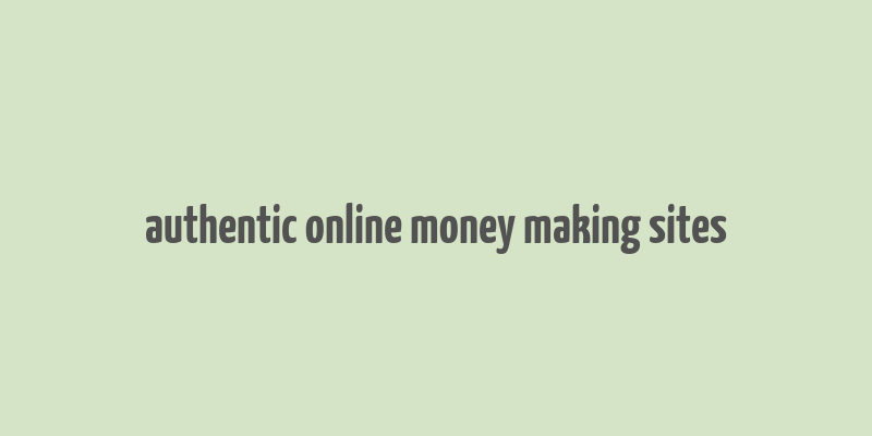 authentic online money making sites