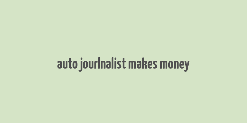 auto jourlnalist makes money