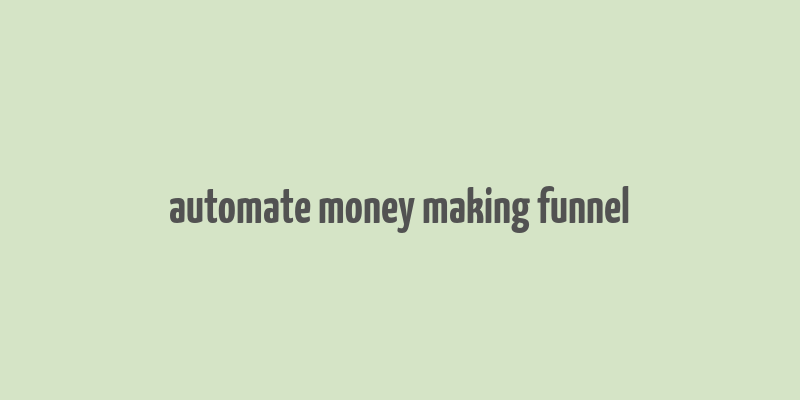 automate money making funnel