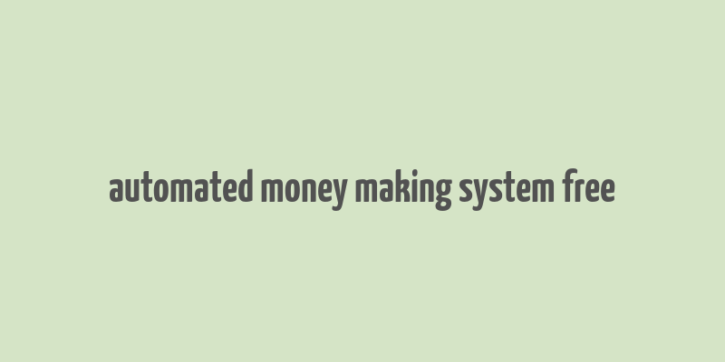 automated money making system free